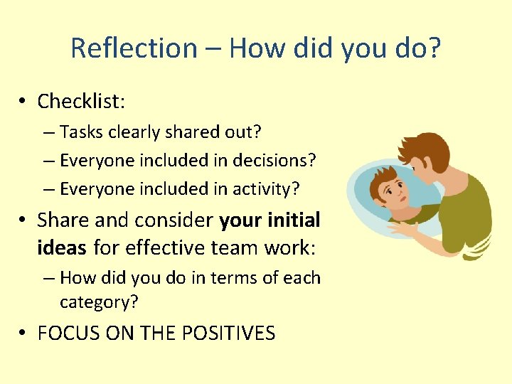 Reflection – How did you do? • Checklist: – Tasks clearly shared out? –