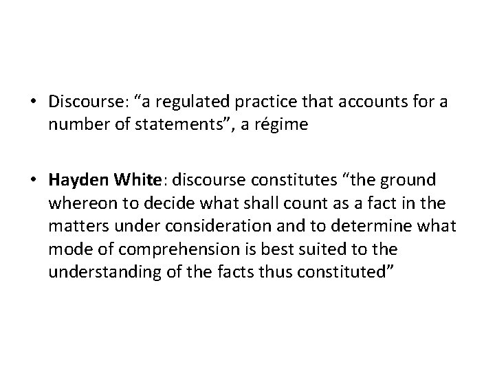  • Discourse: “a regulated practice that accounts for a number of statements”, a