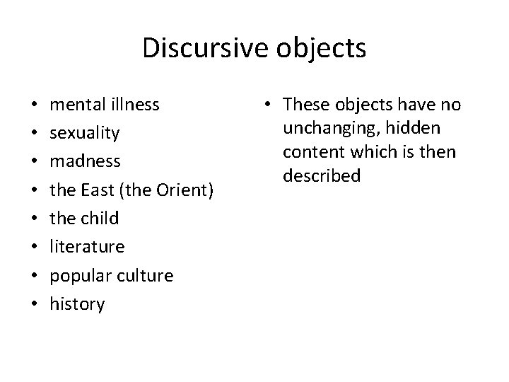 Discursive objects • • mental illness sexuality madness the East (the Orient) the child