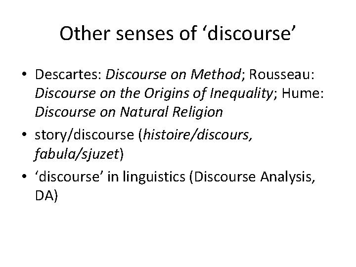 Other senses of ‘discourse’ • Descartes: Discourse on Method; Rousseau: Discourse on the Origins Other senses of ‘discourse’ • Descartes: Discourse on Method; Rousseau: Discourse on the Origins