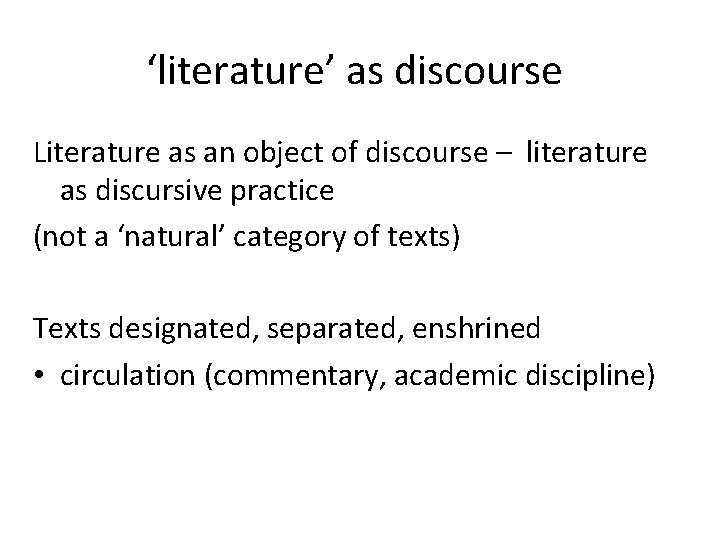 ‘literature’ as discourse Literature as an object of discourse – literature as discursive practice
