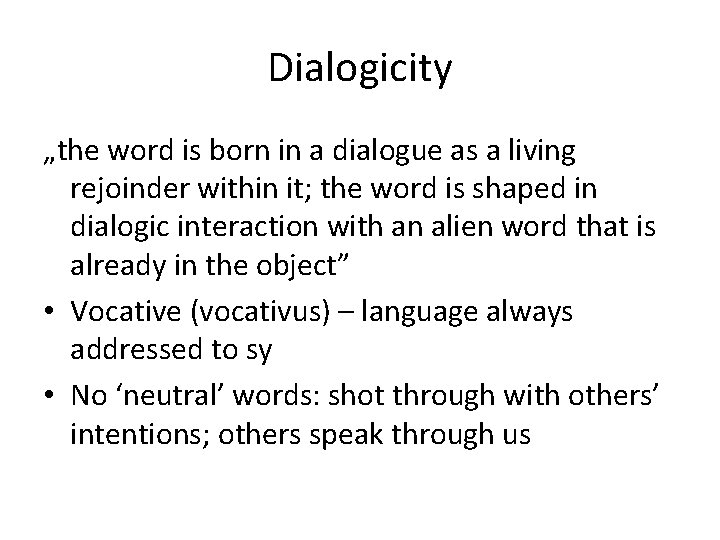 Dialogicity „the word is born in a dialogue as a living rejoinder within it;