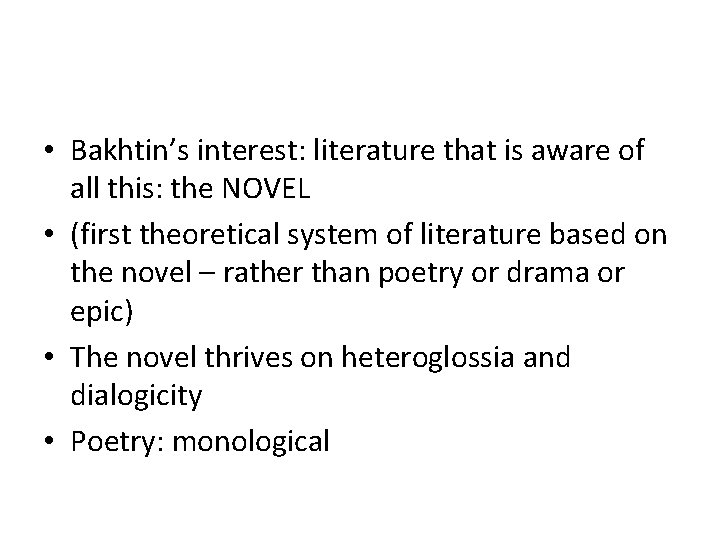  • Bakhtin’s interest: literature that is aware of all this: the NOVEL •