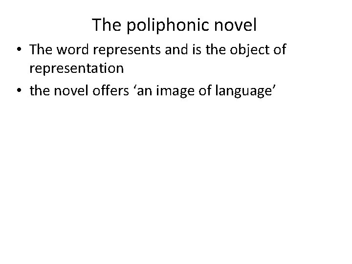 The poliphonic novel • The word represents and is the object of representation •