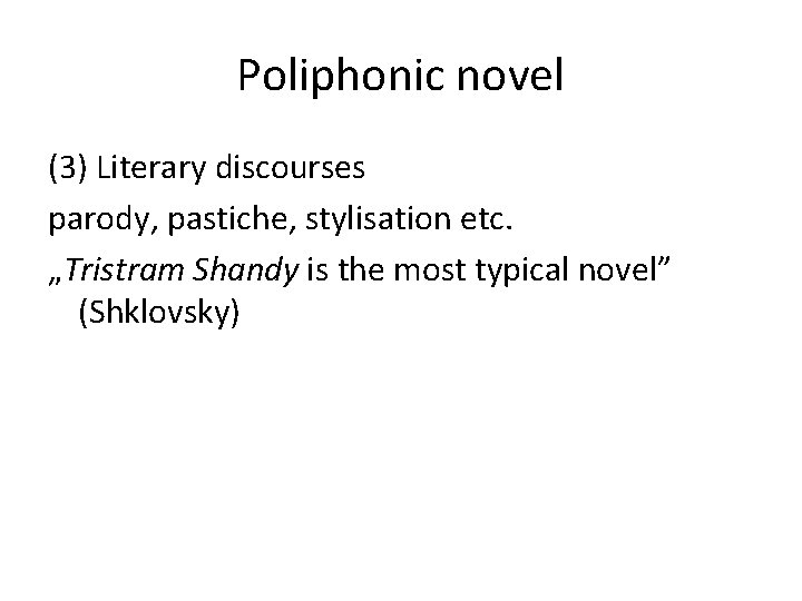 Poliphonic novel (3) Literary discourses parody, pastiche, stylisation etc. „Tristram Shandy is the most