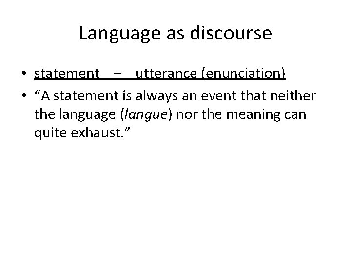 Language as discourse • statement – utterance (enunciation) • “A statement is always an