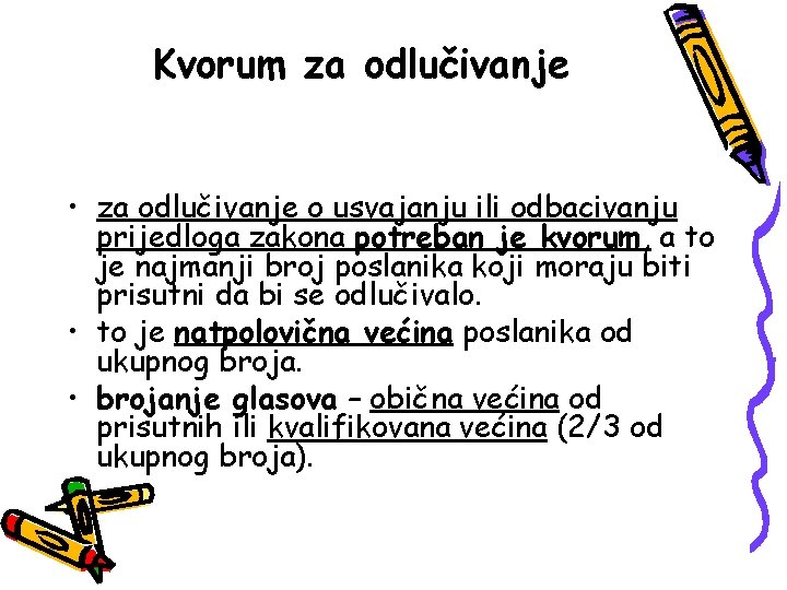 Kvorum za odlučivanje • za odlučivanje o usvajanju ili odbacivanju prijedloga zakona potreban je