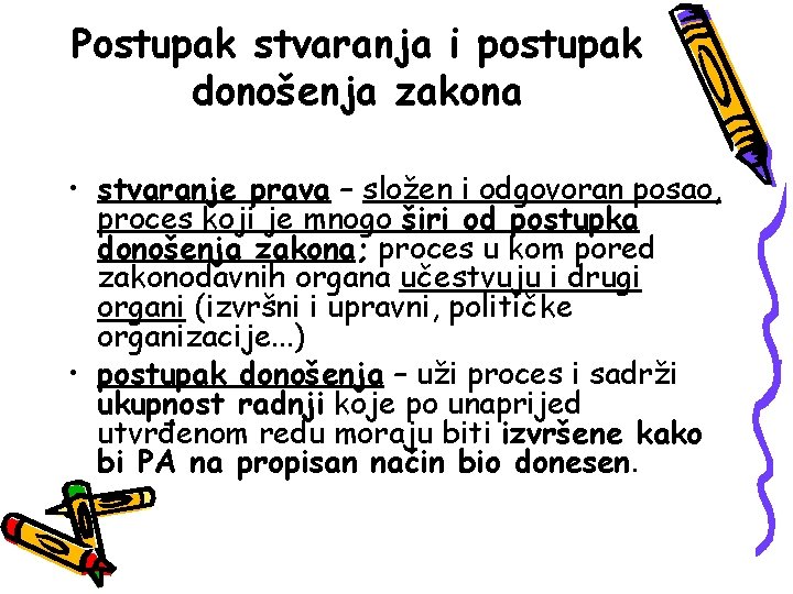 Postupak stvaranja i postupak donošenja zakona • stvaranje prava – složen i odgovoran posao,