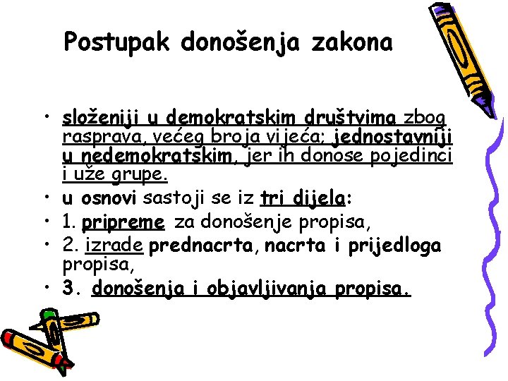 Postupak donošenja zakona • složeniji u demokratskim društvima zbog rasprava, većeg broja vijeća; jednostavniji