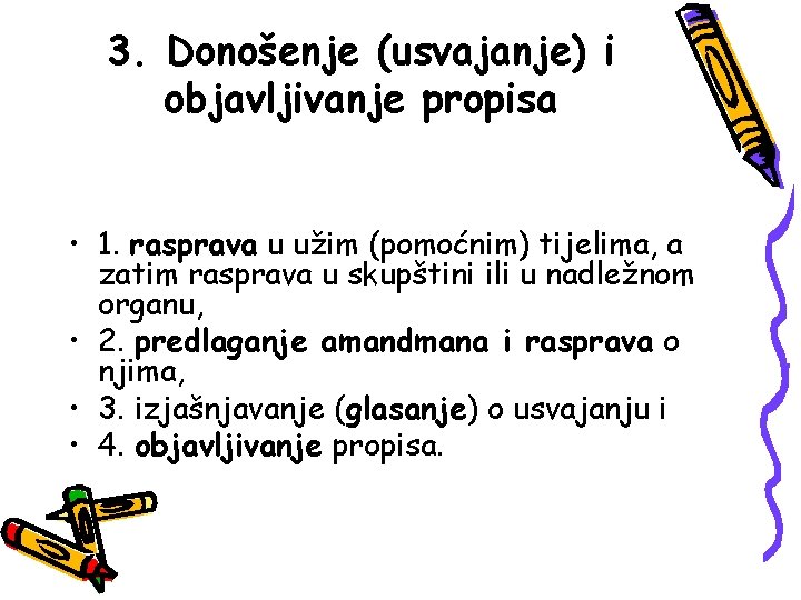 3. Donošenje (usvajanje) i objavljivanje propisa • 1. rasprava u užim (pomoćnim) tijelima, a