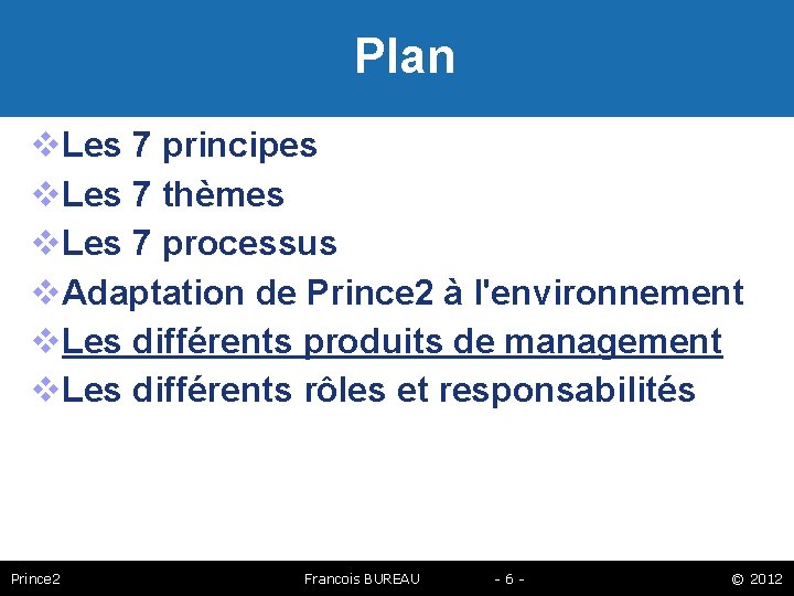 Plan Les 7 principes Les 7 thèmes Les 7 processus Adaptation de Prince 2