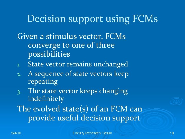 Decision support using FCMs Given a stimulus vector, FCMs converge to one of three