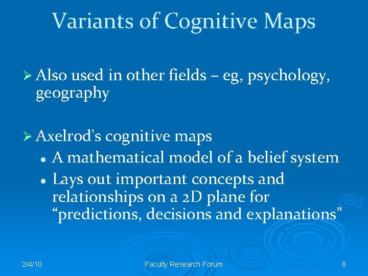 Variants of Cognitive Maps Ø Also used in other fields – eg, psychology, geography
