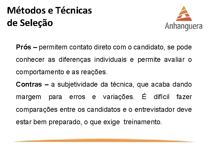 Métodos e Técnicas de Seleção Prós – permitem contato direto com o candidato, se