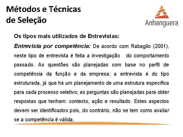 Métodos e Técnicas de Seleção Os tipos mais utilizados de Entrevistas: Entrevista por competência: