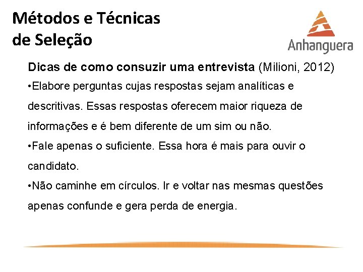 Métodos e Técnicas de Seleção Dicas de como consuzir uma entrevista (Milioni, 2012) •