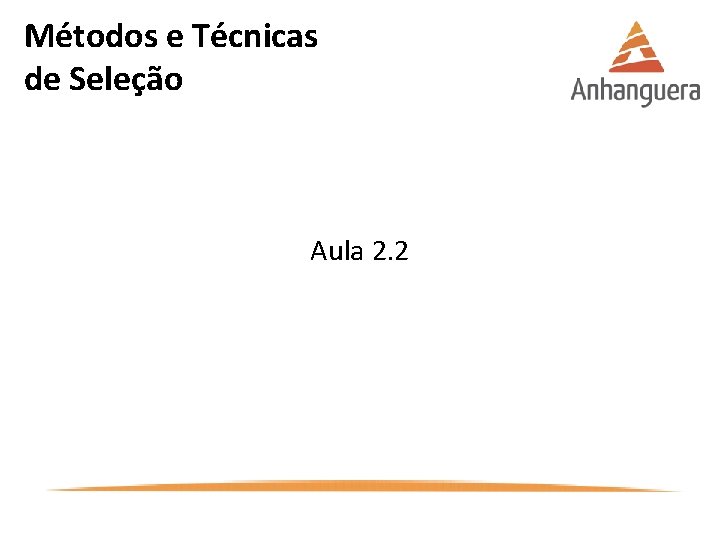 Métodos e Técnicas de Seleção Aula 2. 2 