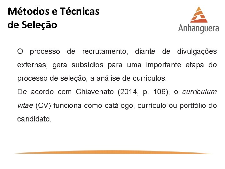 Métodos e Técnicas de Seleção O processo de recrutamento, diante de divulgações externas, gera