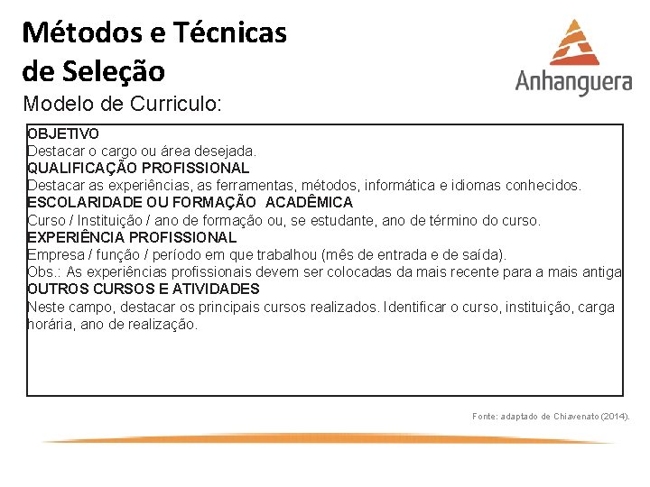 Métodos e Técnicas de Seleção Modelo de Curriculo: OBJETIVO Destacar o cargo ou área