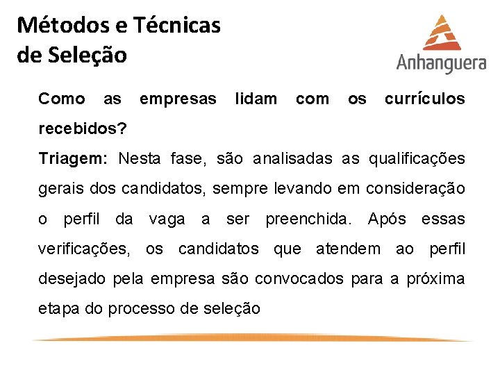 Métodos e Técnicas de Seleção Como as empresas lidam com os currículos recebidos? Triagem: