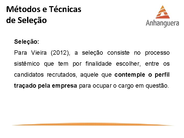 Métodos e Técnicas de Seleção: Para Vieira (2012), a seleção consiste no processo sistêmico