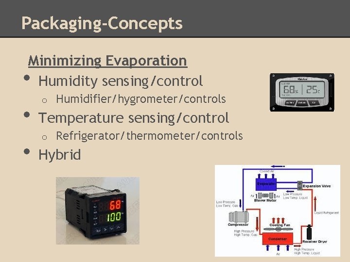 Packaging-Concepts Minimizing Evaporation Humidity sensing/control • • • o Humidifier/hygrometer/controls Temperature sensing/control o Refrigerator/thermometer/controls