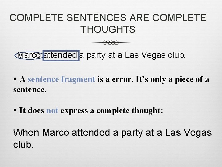 COMPLETE SENTENCES ARE COMPLETE THOUGHTS Marco attended a party at a Las Vegas club.