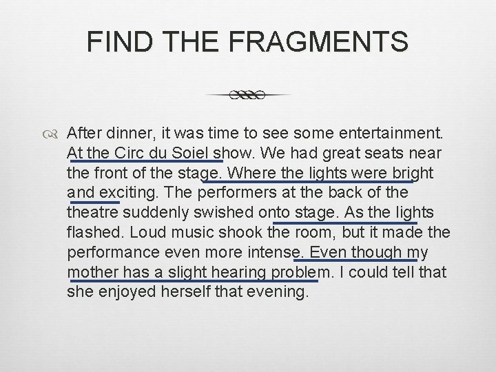 FIND THE FRAGMENTS After dinner, it was time to see some entertainment. At the