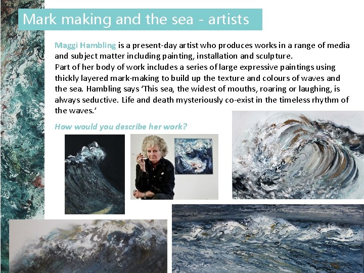 Mark making and the sea - artists Maggi Hambling is a present-day artist who