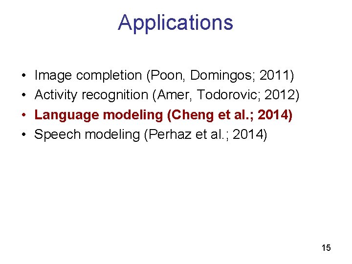 Applications • • Image completion (Poon, Domingos; 2011) Activity recognition (Amer, Todorovic; 2012) Language Applications • • Image completion (Poon, Domingos; 2011) Activity recognition (Amer, Todorovic; 2012) Language