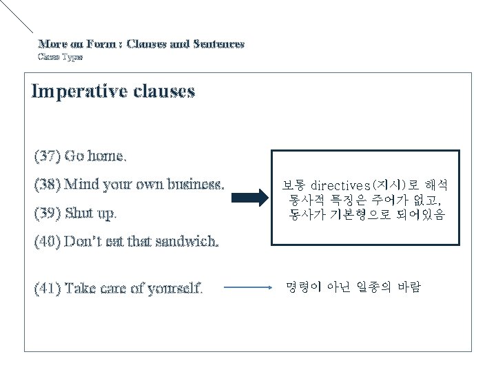 More on Form : Clauses and Sentences Clause Types Imperative clauses (37) Go home.