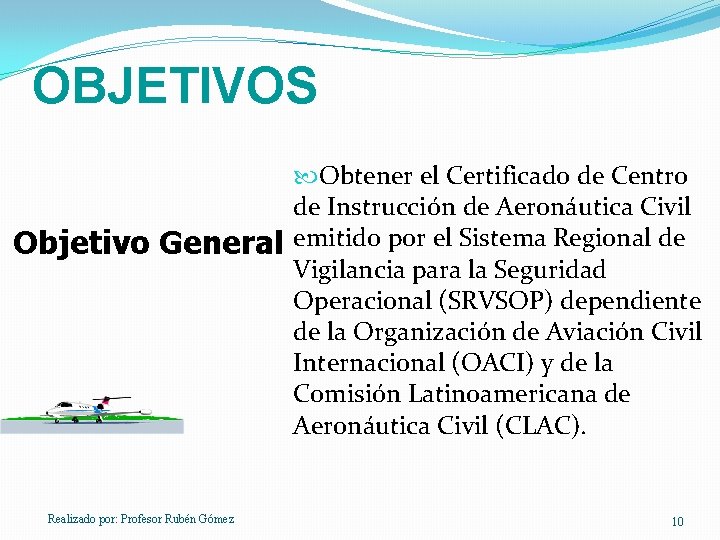 OBJETIVOS Objetivo General Realizado por: Profesor Rubén Gómez Obtener el Certificado de Centro de