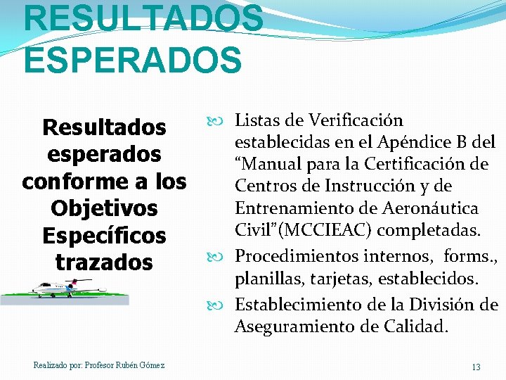 RESULTADOS ESPERADOS Resultados esperados conforme a los Objetivos Específicos trazados Realizado por: Profesor Rubén