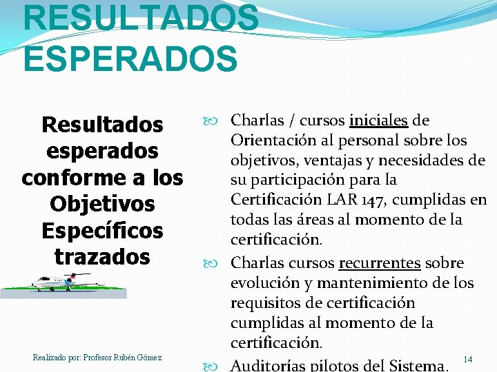 RESULTADOS ESPERADOS Resultados esperados conforme a los Objetivos Específicos trazados Realizado por: Profesor Rubén