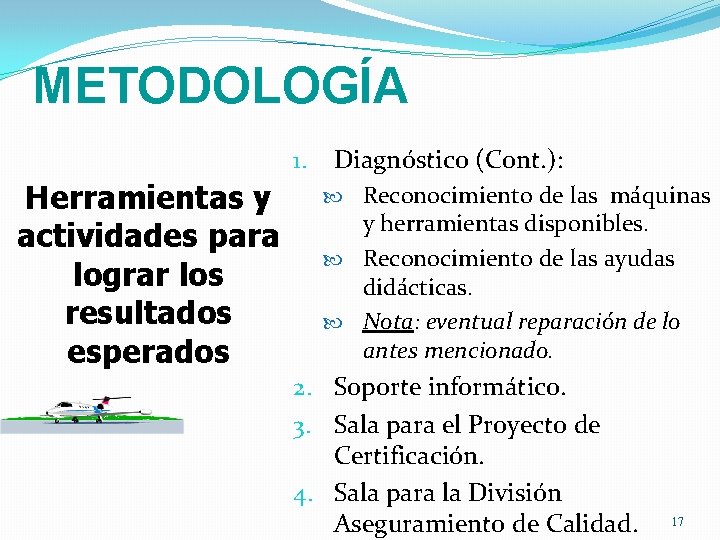 METODOLOGÍA 1. Herramientas y actividades para lograr los resultados esperados Diagnóstico (Cont. ): Reconocimiento