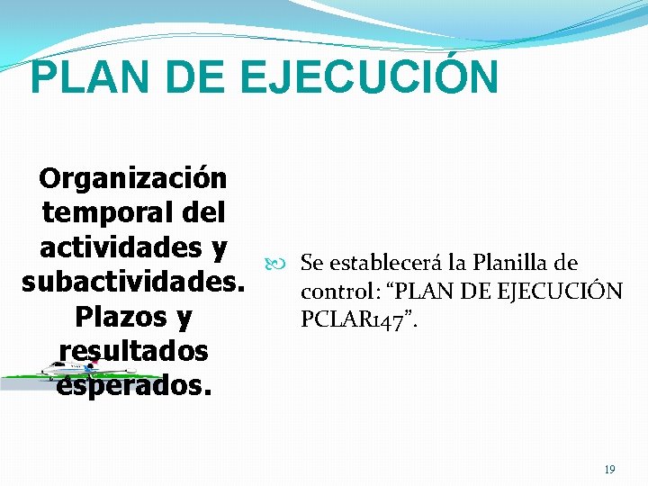 PLAN DE EJECUCIÓN Organización temporal del actividades y subactividades. Plazos y resultados esperados. Se