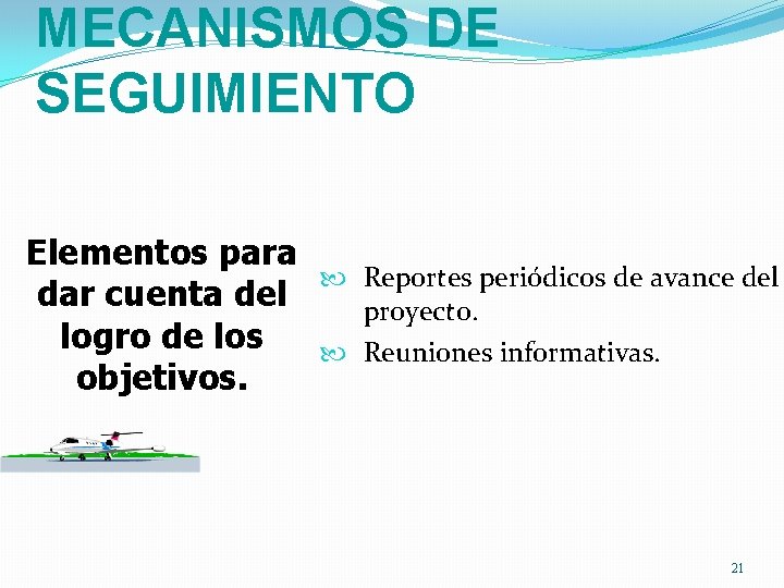 MECANISMOS DE SEGUIMIENTO Elementos para dar cuenta del logro de los objetivos. Reportes periódicos