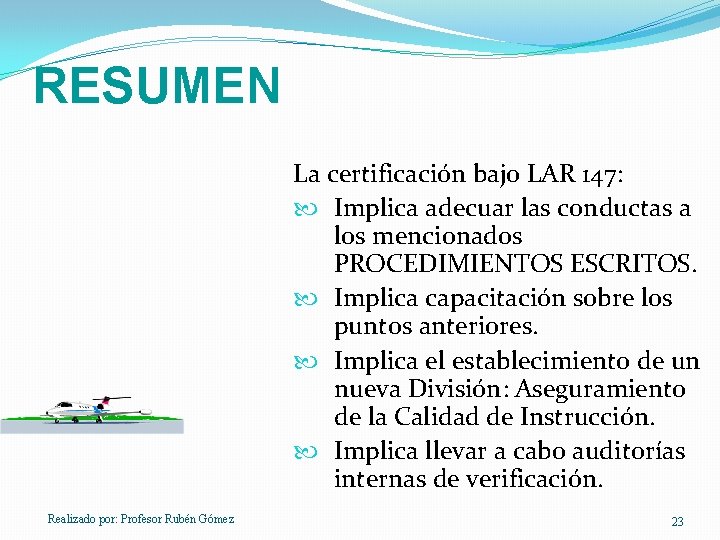 RESUMEN La certificación bajo LAR 147: Implica adecuar las conductas a los mencionados PROCEDIMIENTOS