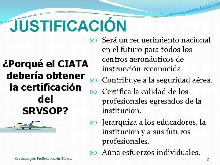 JUSTIFICACIÓN Será un requerimiento nacional en el futuro para todos los centros aeronáuticos de