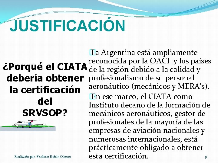 JUSTIFICACIÓN � La Argentina está ampliamente reconocida por la OACI y los países ¿Porqué