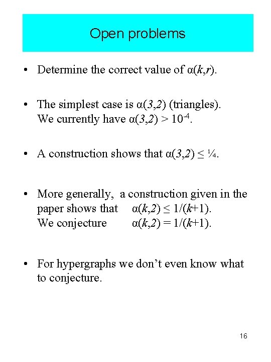 Open problems • Determine the correct value of α(k, r). • The simplest case