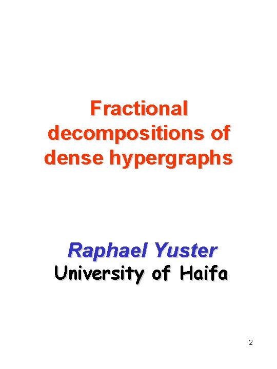 Fractional decompositions of dense hypergraphs Raphael Yuster University of Haifa 2 