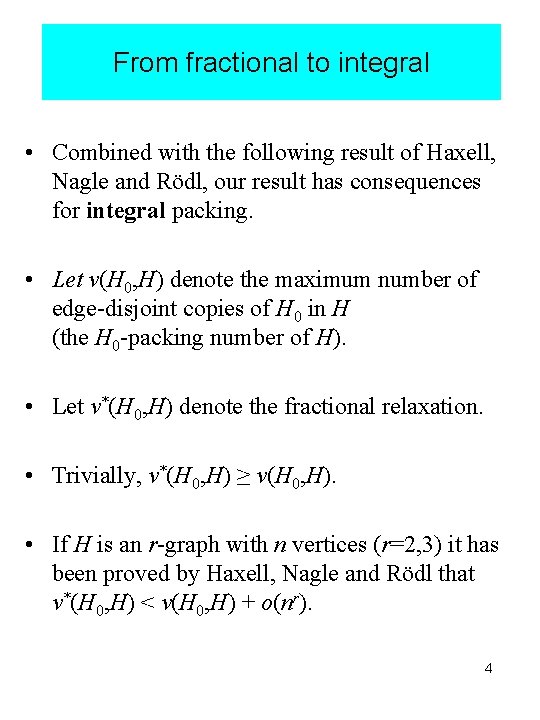 From fractional to integral • Combined with the following result of Haxell, Nagle and