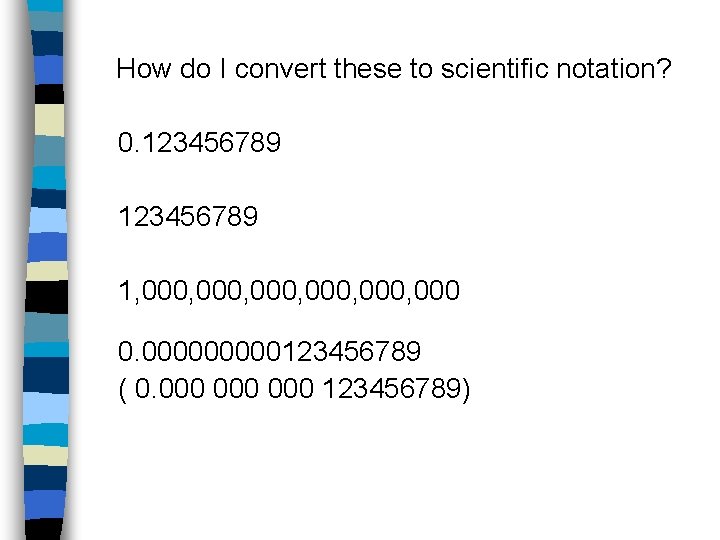 How do I convert these to scientific notation? 0. 123456789 1, 000, 000 0.