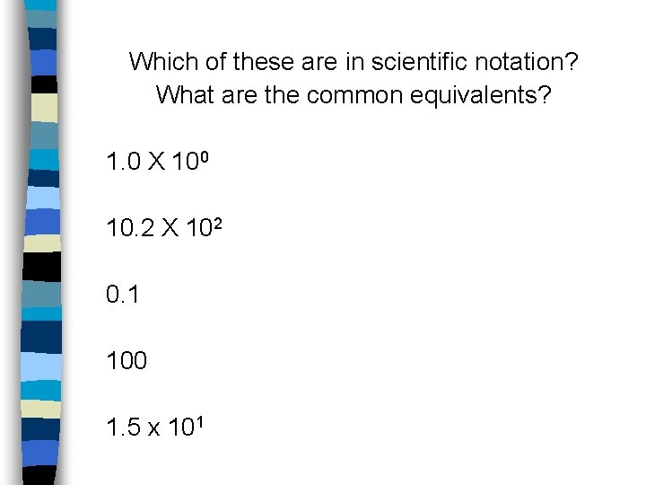 Which of these are in scientific notation? What are the common equivalents? 1. 0