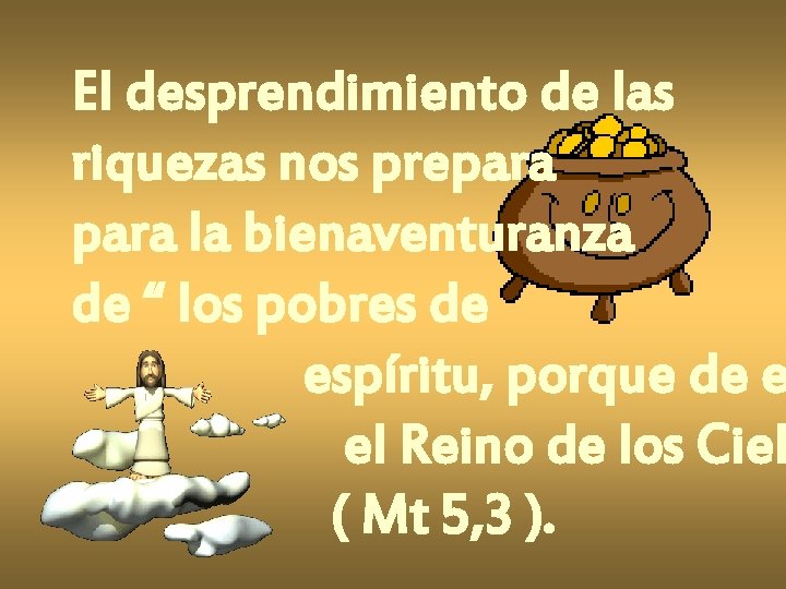 El desprendimiento de las riquezas nos prepara la bienaventuranza de “ los pobres de El desprendimiento de las riquezas nos prepara la bienaventuranza de “ los pobres de
