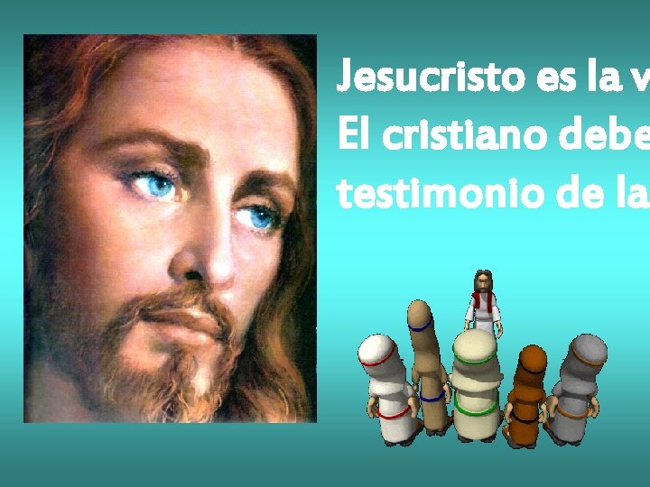 Jesucristo es la v El cristiano debe testimonio de la Jesucristo es la v El cristiano debe testimonio de la