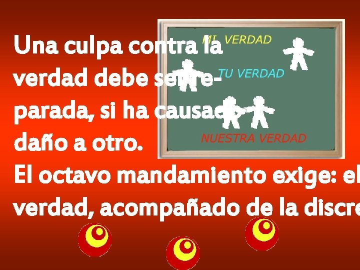 Una culpa contra la verdad debe ser reparada, si ha causado daño a otro. Una culpa contra la verdad debe ser reparada, si ha causado daño a otro.