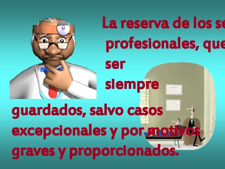 La reserva de los se profesionales, que ser siempre guardados, salvo casos excepcionales y La reserva de los se profesionales, que ser siempre guardados, salvo casos excepcionales y