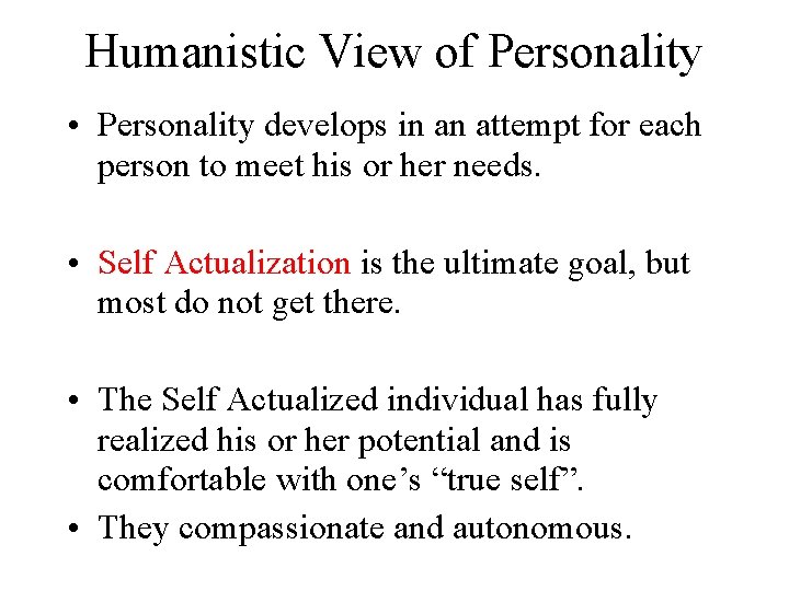 Humanistic View of Personality • Personality develops in an attempt for each person to